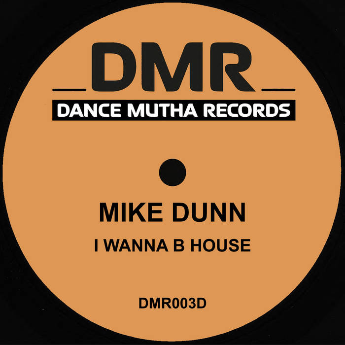 MIKE DUNN - I WANNA B HOUSE - (DMR002V)