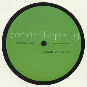 BACKTOTHEPARTY - I WANT YOUR LOVE - (BTTP002)