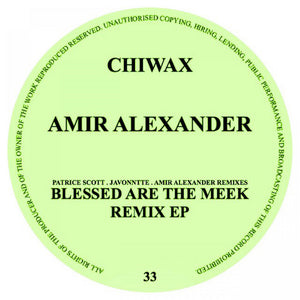 AMIR ALEXANDER - BLESSED ARE THE MEEK (WITH PATRICE SCOTT, JAVONNTTE REMIXES) - (CHIWAX33)