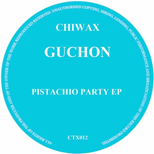 GUCHON - PISTACHIO PARTY EP - (CTX012)